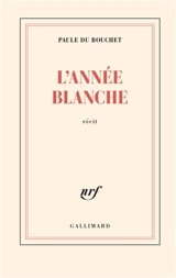L'année blanche : récit - Paule Du Bouchet