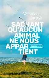 Sachant qu'aucun animal ne nous appartient - Véronique Janzyk