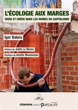 L'écologie aux marges : vivre et créer dans les ruines du capitalisme - Igor Babou
