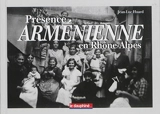 Présence arménienne en Rhône-Alpes : histoire d'une communauté - Jean-Luc Huard