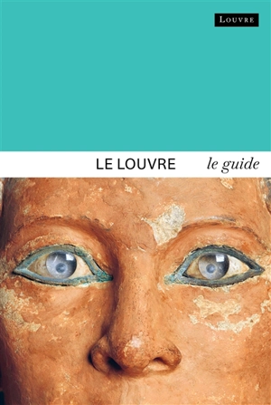 Le Louvre : le guide - Dominique de Font-Réaulx