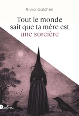 Tout le monde sait que ta mère est une sorcière - Rivka Galchen