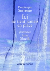 Ici ne tient jamais en place - Dominique Sorrente