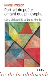 Portrait du poète en tant que philosophe : sur la philosophie de Dante Alighieri - Ruedi Imbach