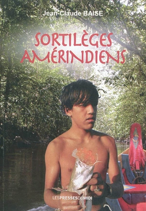 Sortilèges amérindiens - Jean-Claude Baise