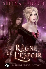 La trilogie du voile. Vol. 2. Le règne de l'espoir - Selina Fenech