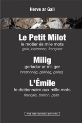 Le petit Milot : le motier és mile mots : galo, berzonec, françaez. Milig : geriadur ar mil ger : brezhoneg, galloeg, galleg. L'Emile : le dictionnaire aux mille mots : français, breton, gallo - Herve Ar Gall