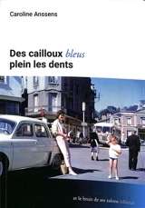 Des cailloux bleus plein les dents - Caroline Anssens