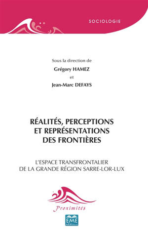 Réalités, perceptions et représentations des frontières : l'espace transfrontalier de la grande région Sarre-Lor-Lux