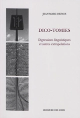 Dico-tomies : digressions linguistiques et autres extrapolations - Jean-Marc Defays