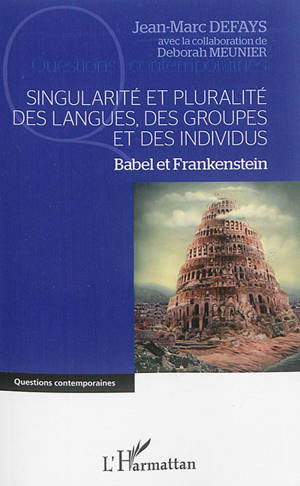 Singularité et pluralité des langues, des groupes et des individus : Babel et Frankenstein - Jean-Marc Defays