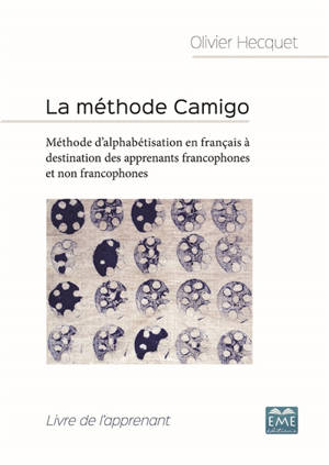 La méthode Camigo : méthode d'alphabétisation en français à destination des apprenants francophones et non francophones : livre de l'apprenant - Olivier Hecquet