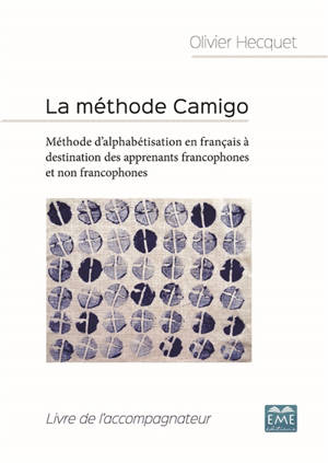 La méthode Camigo : méthode d'alphabétisation en français à destination des apprenants francophones et non francophones : livre de l'accompagnateur - Olivier Hecquet