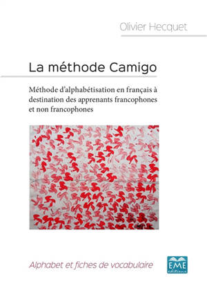 La méthode Camigo : méthode d'alphabétisation en français à destination des apprenants francophones et non francophones : alphabet et fiches de vocabulaire - Olivier Hecquet
