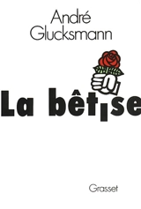 La bêtise - André Glucksmann