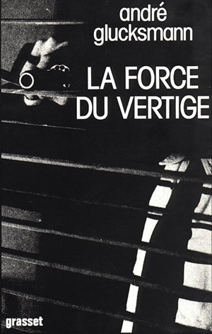 La force du vertige - André Glucksmann