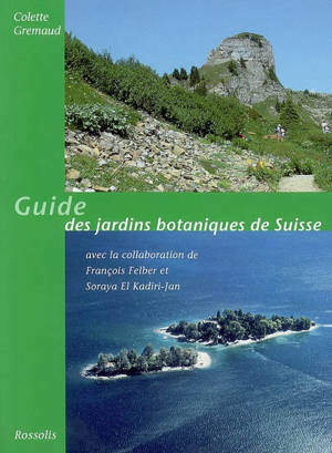 Guide des jardins botaniques de Suisse - Colette Gremaud