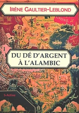 Du dé d'argent à l'alambic - Irène Gaultier-Leblond
