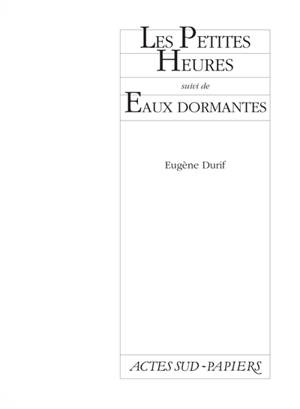 Les petites heures. Les eaux dormantes - Eugène Durif