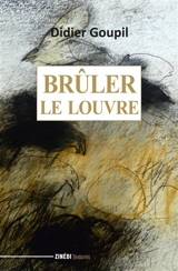 Brûler le Louvre - Didier Goupil
