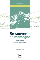 Se souvenir en montagne : guides, pierres et places dans les Alpes - Emmanuelle Petit