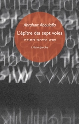 L'épître des sept voies. Le livre au coeur de l'être. Vie imaginaire d'Abraham Aboulafia - Abraham Aboulafia