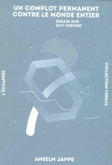 Un complot permanent contre le monde entier : essais sur Guy Debord - Anselm Jappe
