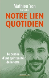 Notre lien quotidien : le besoin d'une spiritualité de la terre - Mathieu Yon
