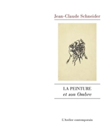 La peinture et son ombre - Jean-Claude Schneider