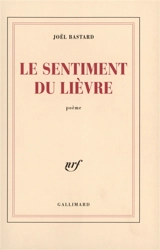 Le sentiment du lièvre : poème - Joël Bastard