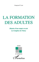 La formation des adultes : histoire d'une utopie en acte : le Complexe de Nancy - Françoise Laot