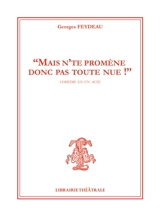 Mais n'te promène donc pas toute nue ! : comédie en un acte - Georges Feydeau