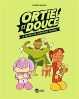 Ortie et Douce. Vol. 2. Le secret de capitaine Zouzou - Elodie Shanta