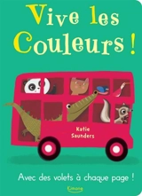 Vive les couleurs ! : avec des volets à chaque page ! - Katie Saunders
