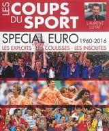 Les coups du sport. Spécial Euro, 1960-2016 : les exploits, les coulisses, les insolites - Laurent Luyat