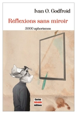 Réflexions sans miroir : 5.000 aphorismes - Ivan O. Godfroid