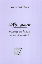 L'effet placebo : un voyage à la frontière du corps et de l'esprit - Ivan O. Godfroid