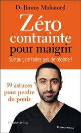 Zéro contrainte pour maigrir : surtout, ne faites pas de régime ! : 39 astuces pour perdre du poids - Jimmy Mohamed