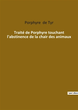 Traité de Porphyre touchant l'abstinence de la chair des animaux - de Tyr, Porphyre