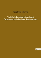 Traité de Porphyre touchant l'abstinence de la chair des animaux - de Tyr, Porphyre