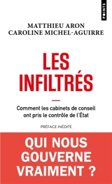 Les infiltrés : comment les cabinets de conseil ont pris le contrôle de l'Etat - Matthieu Aron