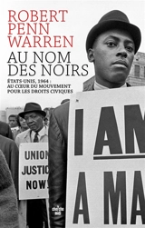Au nom des Noirs : Etats-Unis, 1964 : au coeur du mouvement pour les droits civiques - Robert Penn Warren