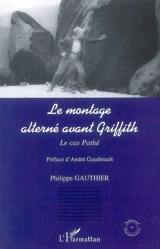 Le montage alterné avant Griffith : le cas Pathé - Philippe Gauthier
