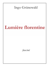 Lumière florentine - Ingo Grünewald