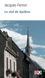 Le ciel de Québec - Jacques Ferron