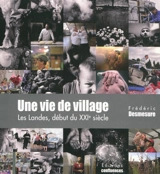 Une vie de village : les Landes, début du XXIe siècle - Frédéric Desmesure