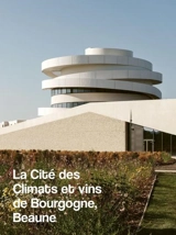 La Cité des climats et vins de Bourgogne, Beaune : Emmanuelle Andreani Architectes - Pierre Delohen
