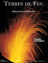 Terres de feu : voyages dans le monde des volcans - Claude Grandpey