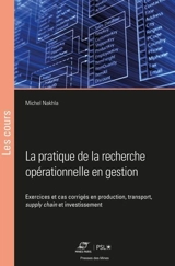 La pratique de la recherche opérationnelle en gestion : exercices et cas corrigés en production, transport, supply chain et investissement - Michel Nakhla