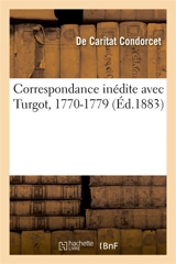 Correspondance inédite avec Turgot, 1770-1779 - Jean-Antoine-Nicolas de Caritat marquis de Condorcet
